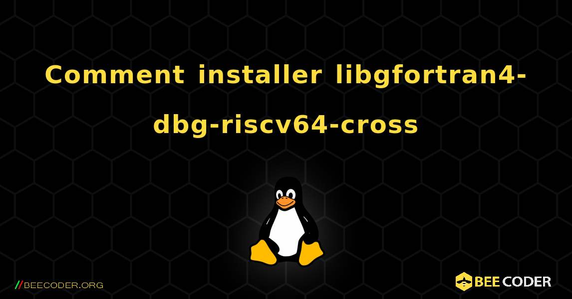 Comment installer libgfortran4-dbg-riscv64-cross . Linux