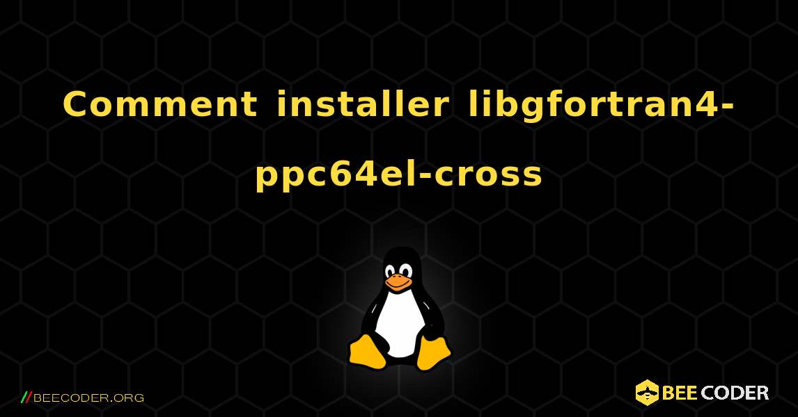 Comment installer libgfortran4-ppc64el-cross . Linux