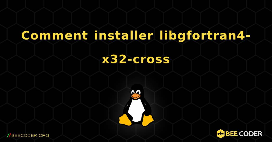 Comment installer libgfortran4-x32-cross . Linux