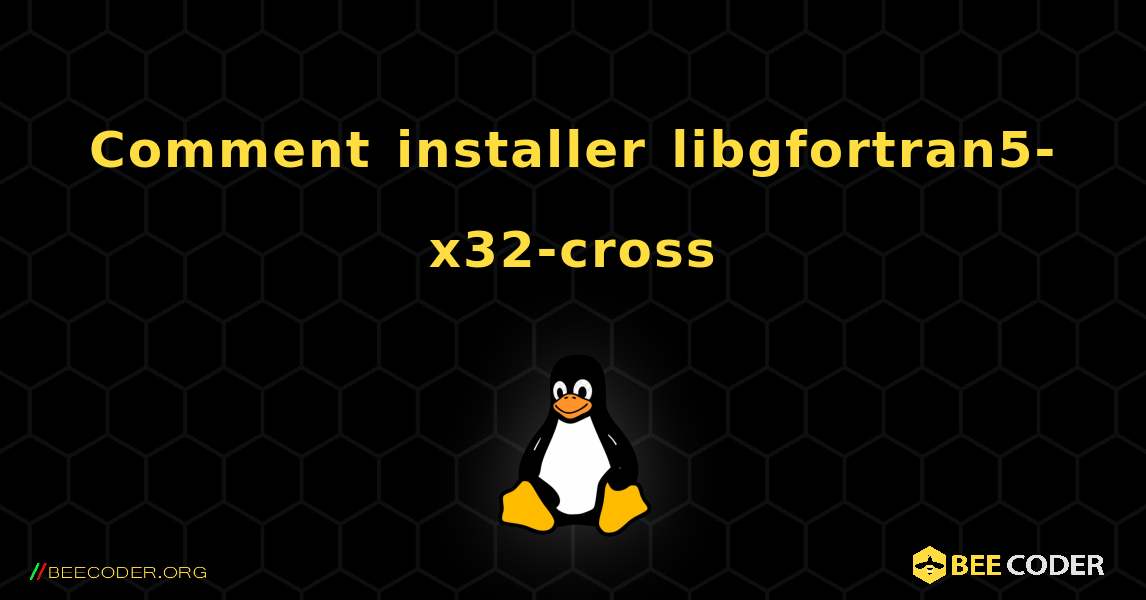 Comment installer libgfortran5-x32-cross . Linux