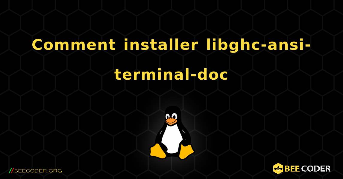 Comment installer libghc-ansi-terminal-doc . Linux