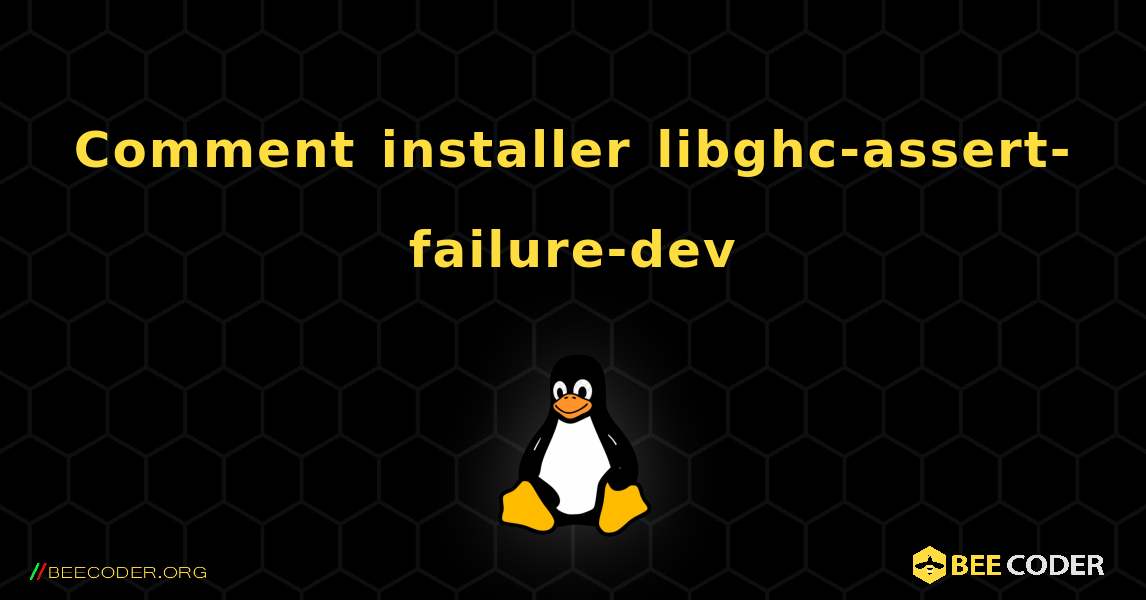 Comment installer libghc-assert-failure-dev . Linux