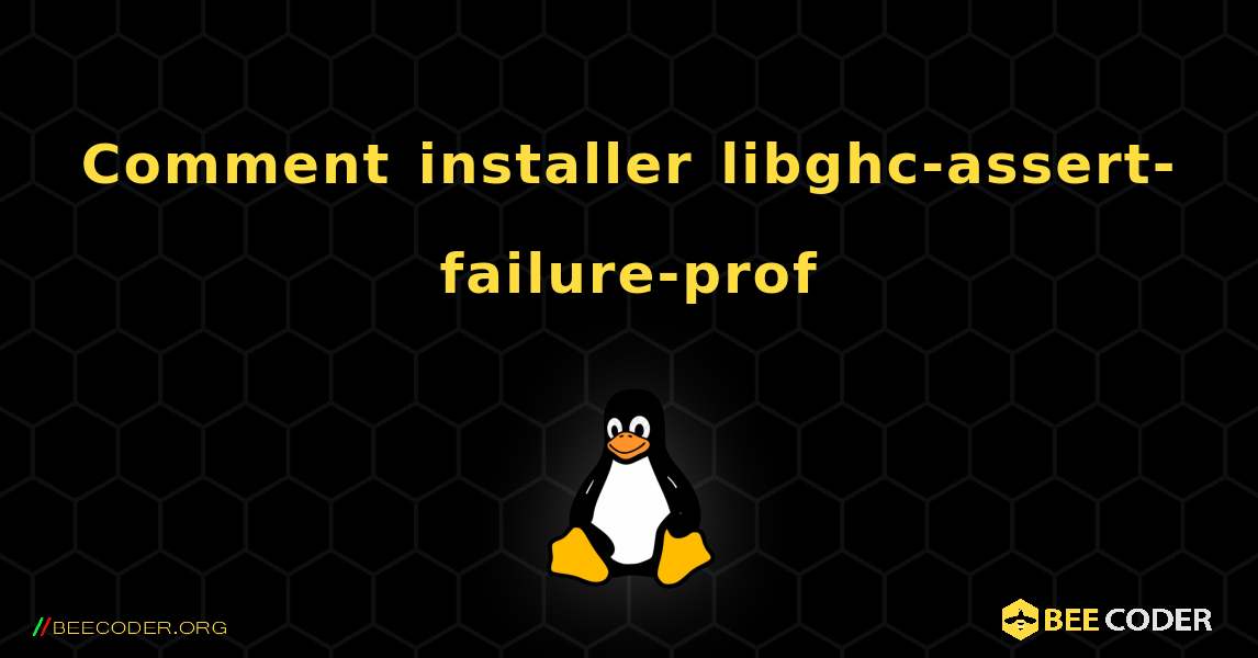 Comment installer libghc-assert-failure-prof . Linux