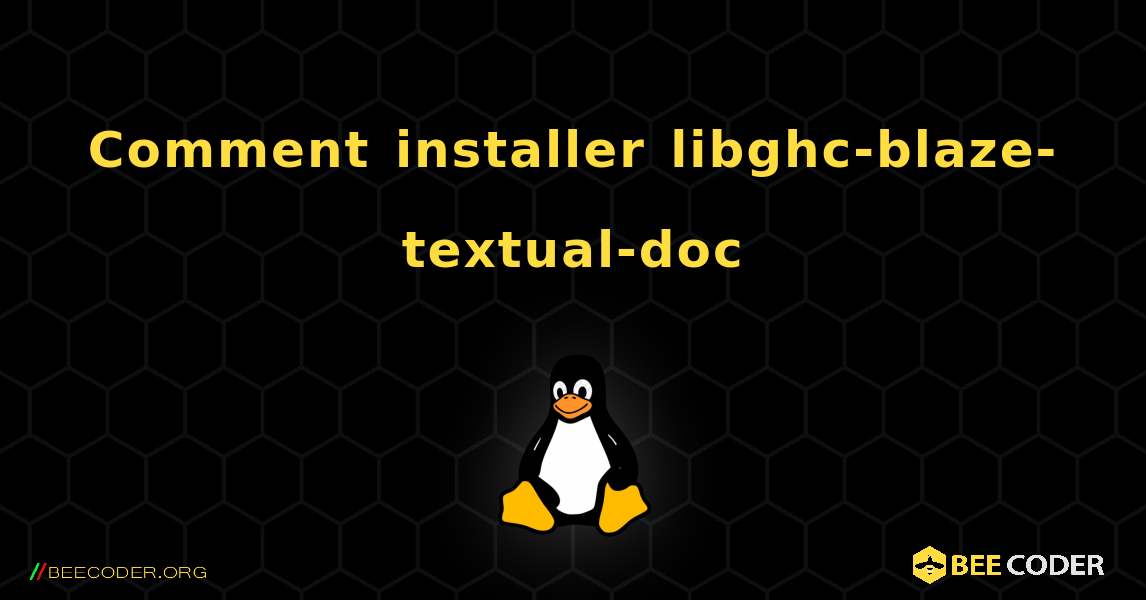 Comment installer libghc-blaze-textual-doc . Linux