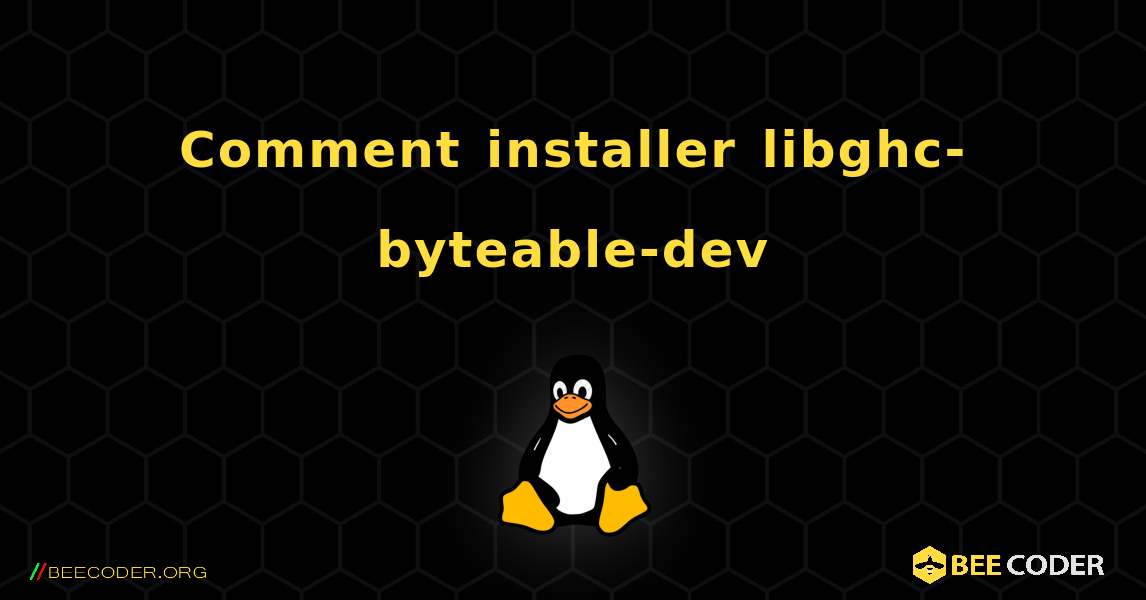 Comment installer libghc-byteable-dev . Linux