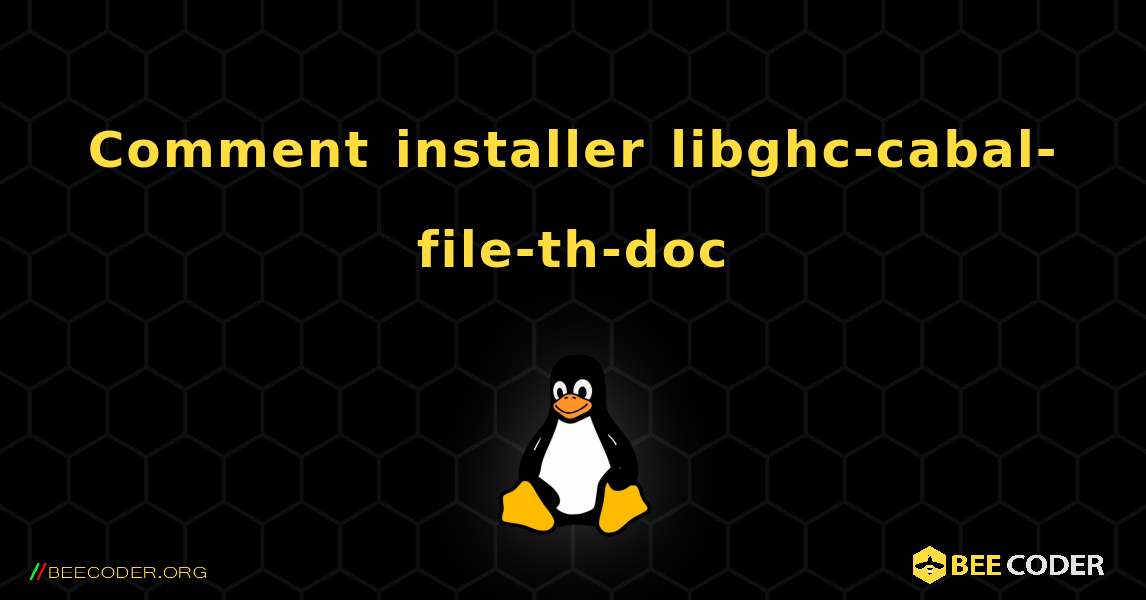 Comment installer libghc-cabal-file-th-doc . Linux