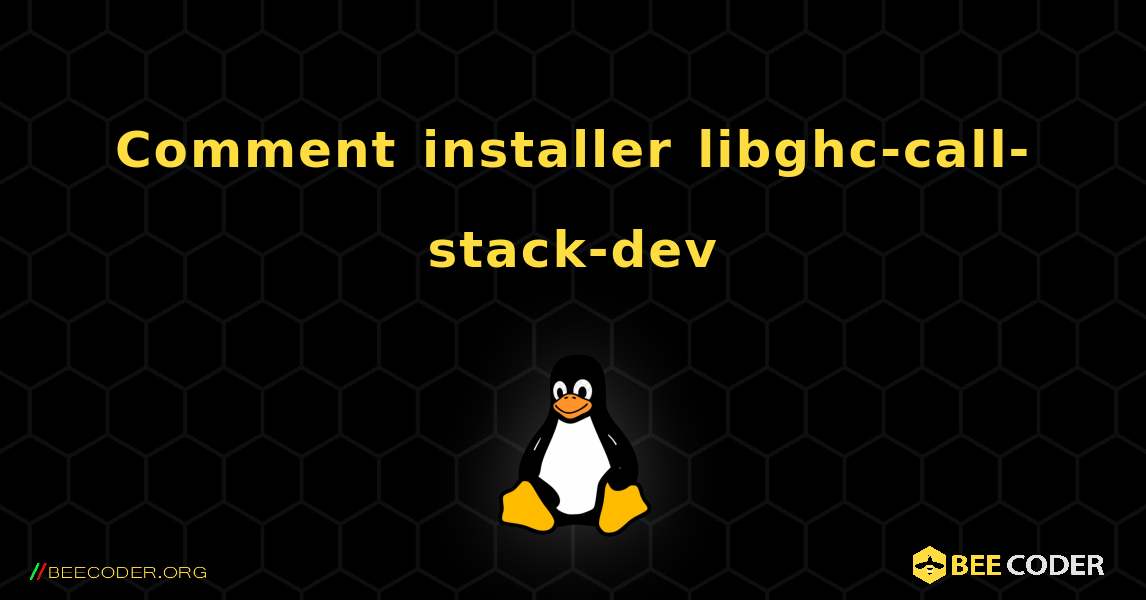 Comment installer libghc-call-stack-dev . Linux