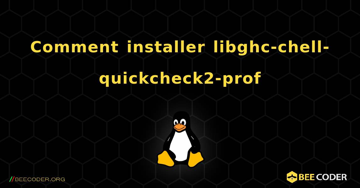 Comment installer libghc-chell-quickcheck2-prof . Linux