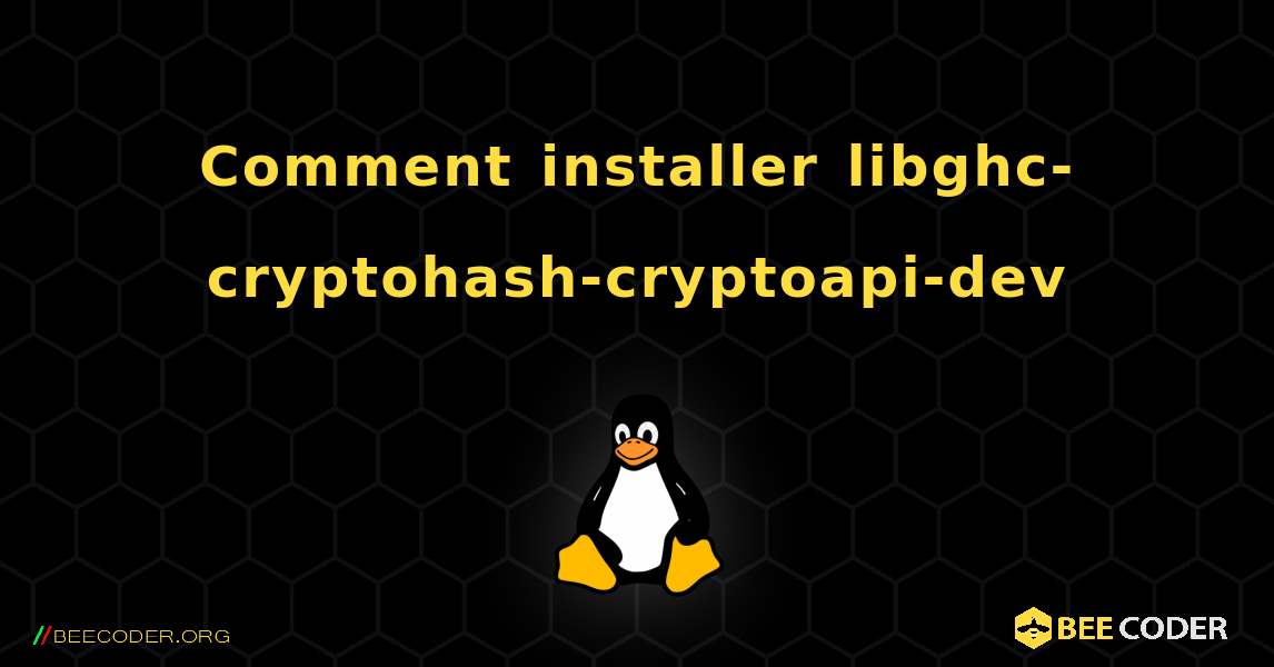 Comment installer libghc-cryptohash-cryptoapi-dev . Linux