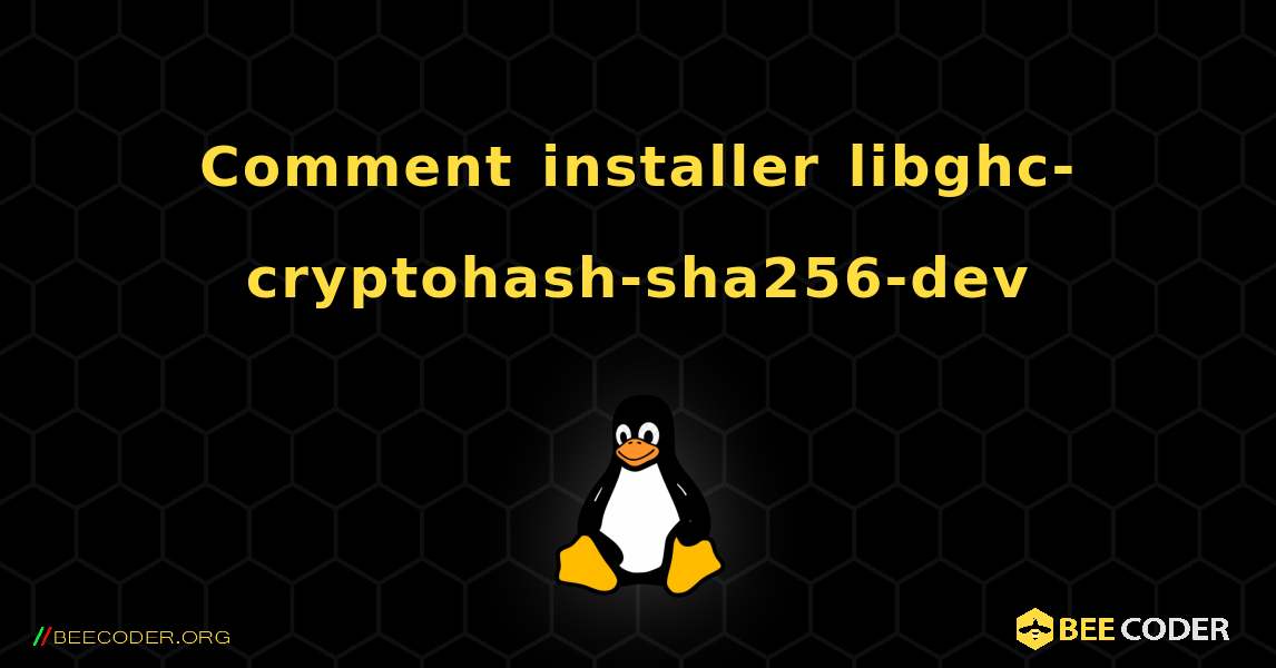 Comment installer libghc-cryptohash-sha256-dev . Linux
