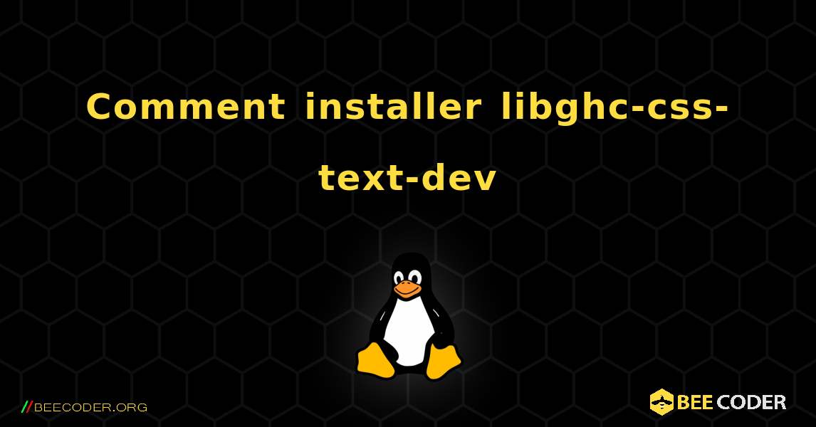 Comment installer libghc-css-text-dev . Linux