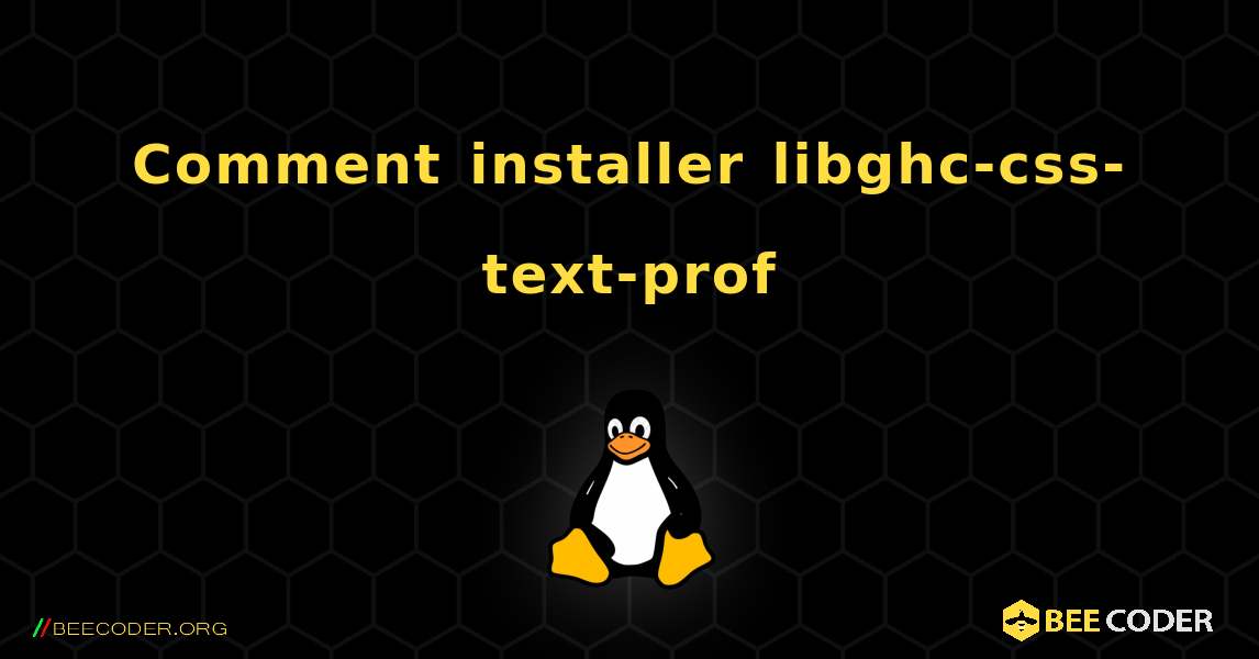 Comment installer libghc-css-text-prof . Linux