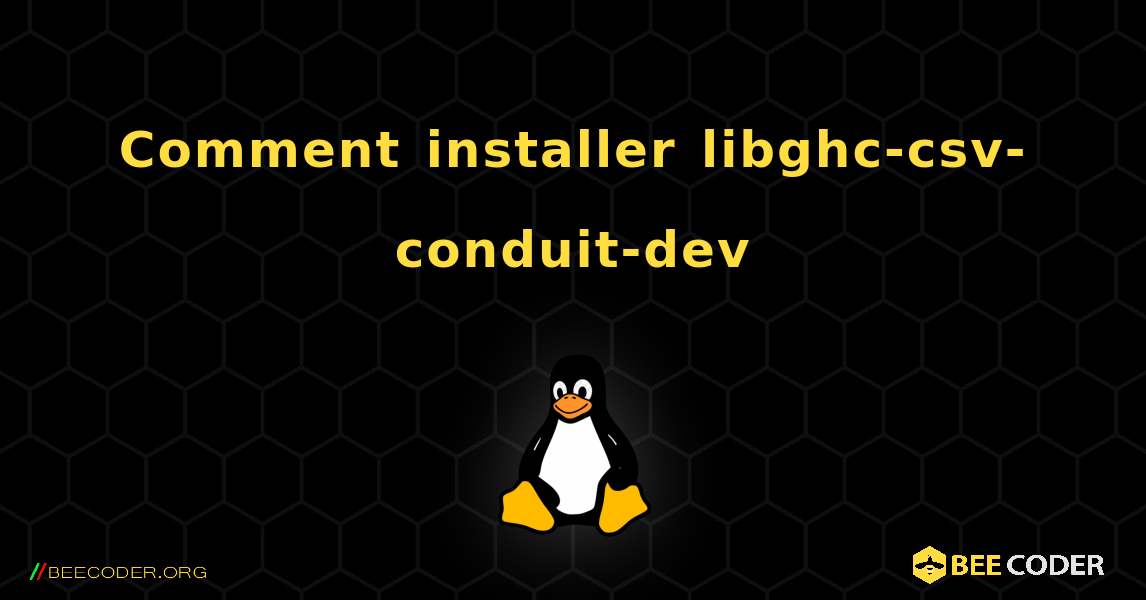 Comment installer libghc-csv-conduit-dev . Linux