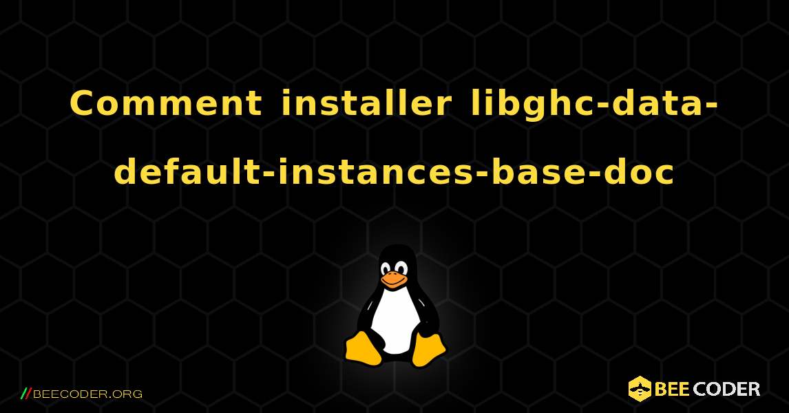 Comment installer libghc-data-default-instances-base-doc . Linux