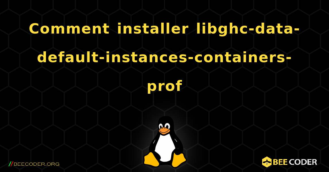 Comment installer libghc-data-default-instances-containers-prof . Linux