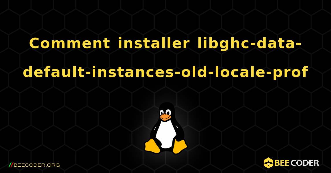 Comment installer libghc-data-default-instances-old-locale-prof . Linux