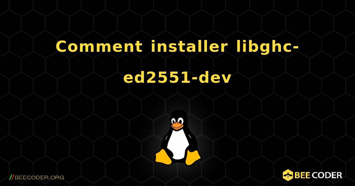 Comment installer libghc-ed2551-dev . Linux