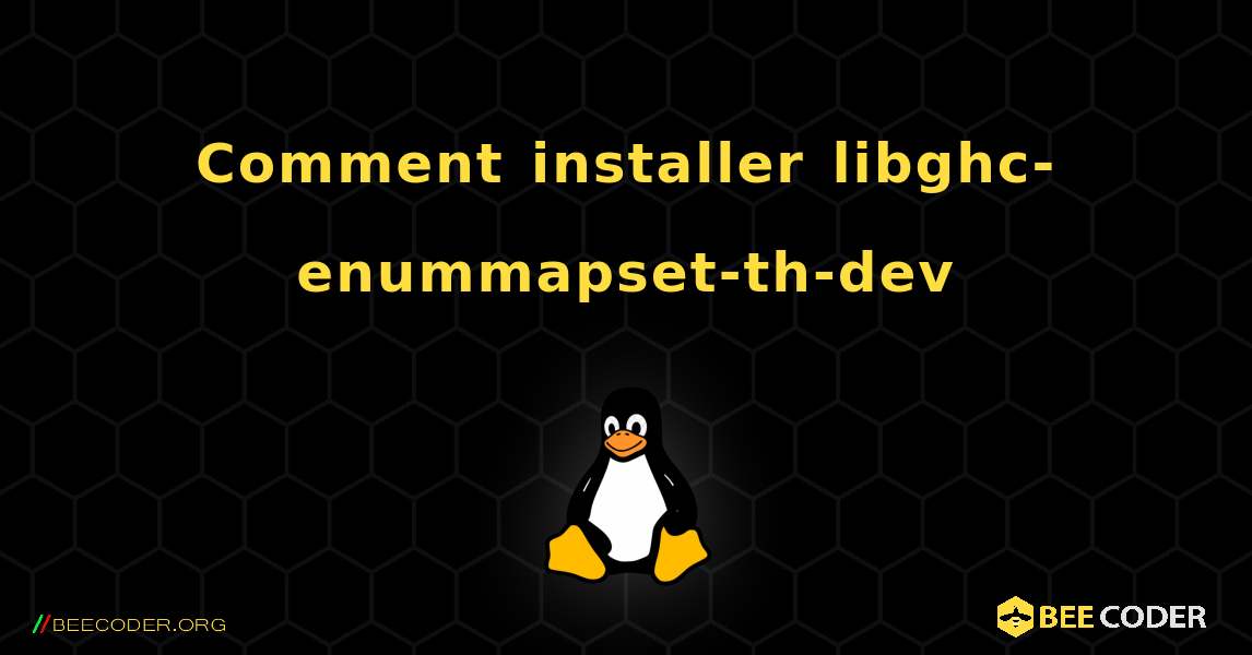 Comment installer libghc-enummapset-th-dev . Linux