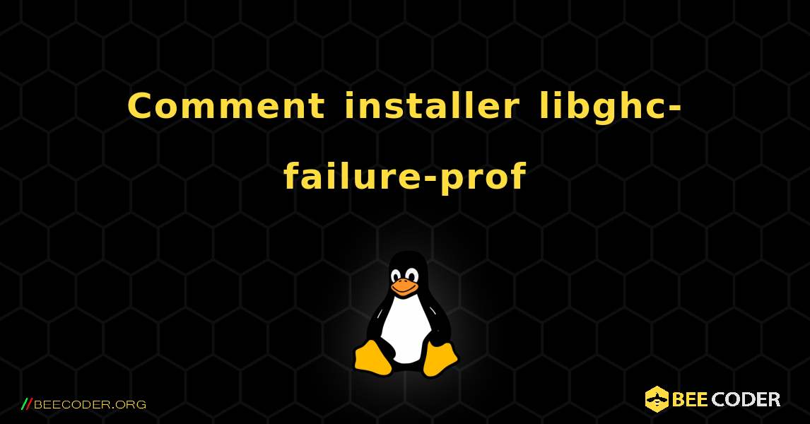 Comment installer libghc-failure-prof . Linux