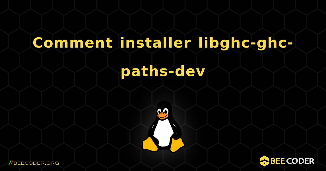 Comment installer libghc-ghc-paths-dev . Linux
