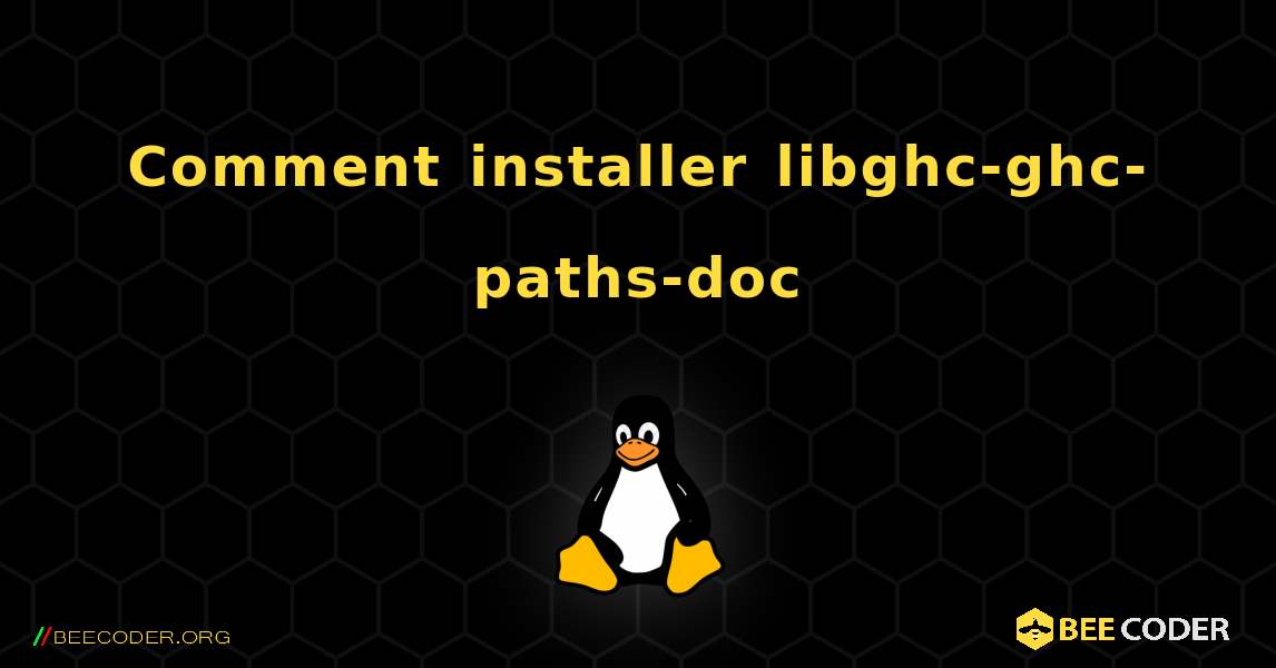 Comment installer libghc-ghc-paths-doc . Linux