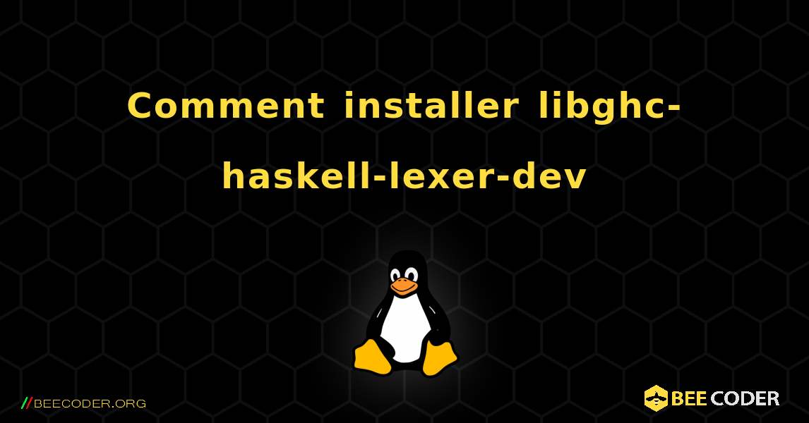 Comment installer libghc-haskell-lexer-dev . Linux