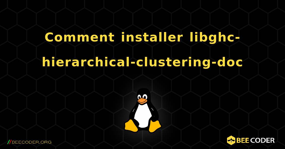 Comment installer libghc-hierarchical-clustering-doc . Linux