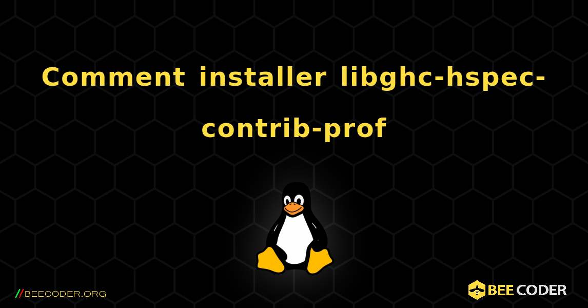 Comment installer libghc-hspec-contrib-prof . Linux