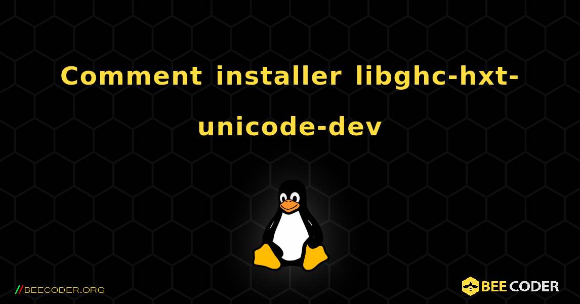 Comment installer libghc-hxt-unicode-dev . Linux