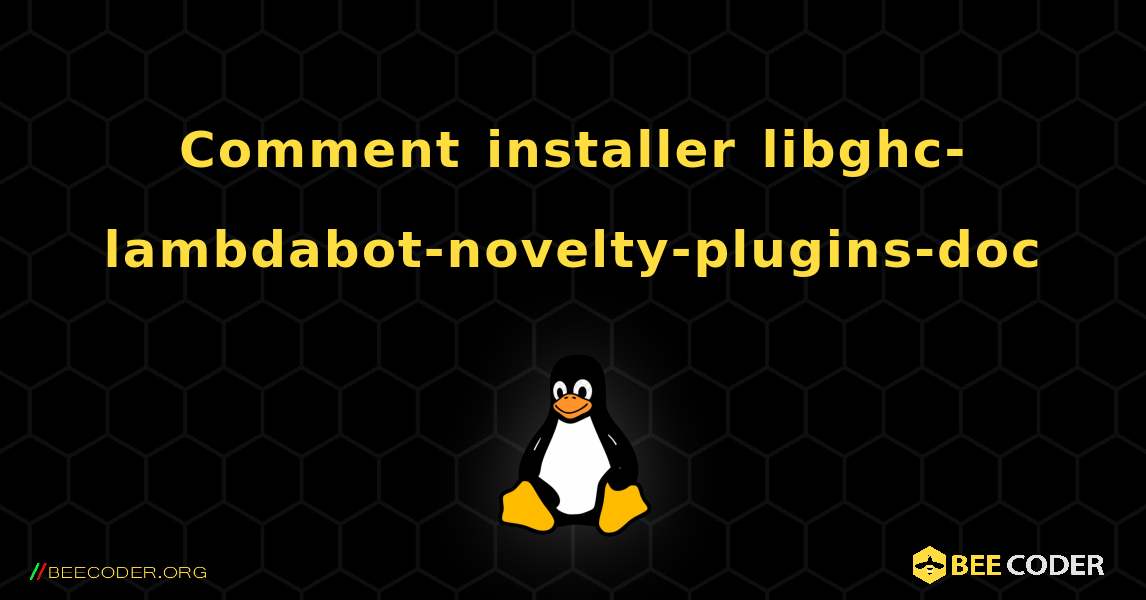 Comment installer libghc-lambdabot-novelty-plugins-doc . Linux
