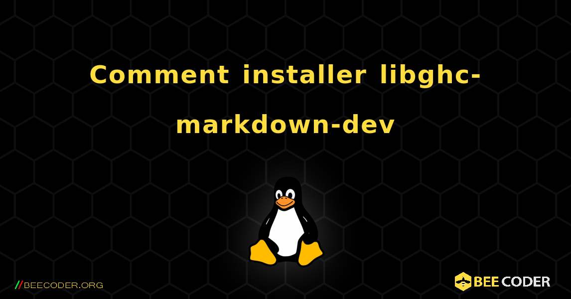 Comment installer libghc-markdown-dev . Linux