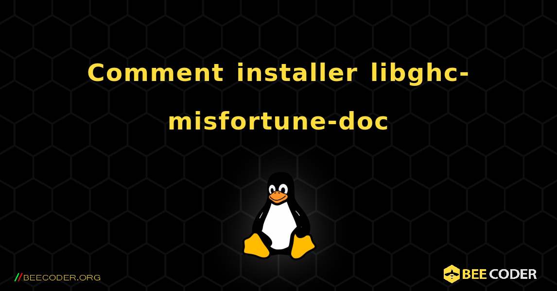Comment installer libghc-misfortune-doc . Linux