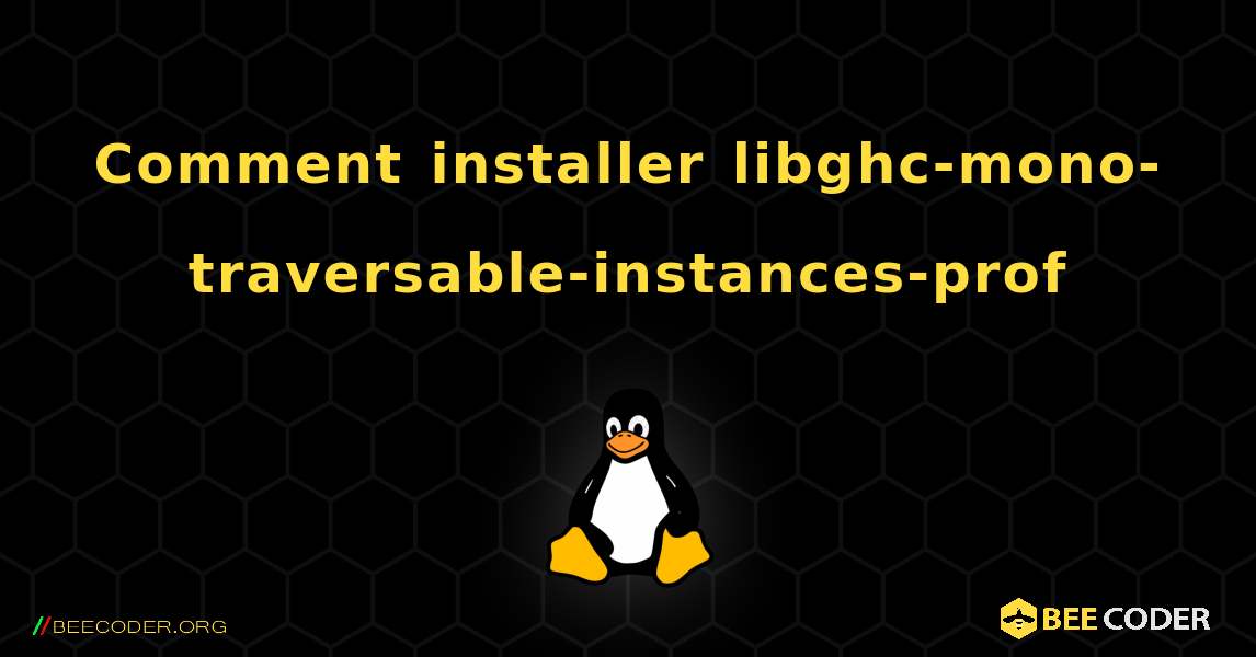 Comment installer libghc-mono-traversable-instances-prof . Linux