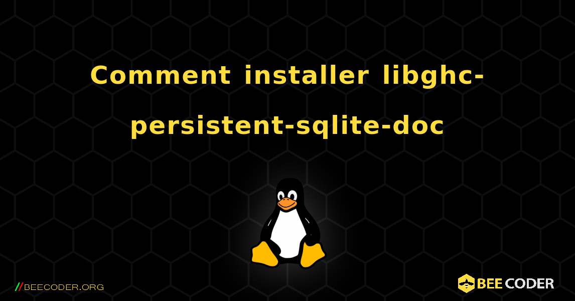 Comment installer libghc-persistent-sqlite-doc . Linux