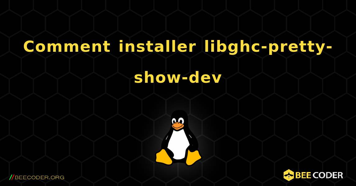 Comment installer libghc-pretty-show-dev . Linux