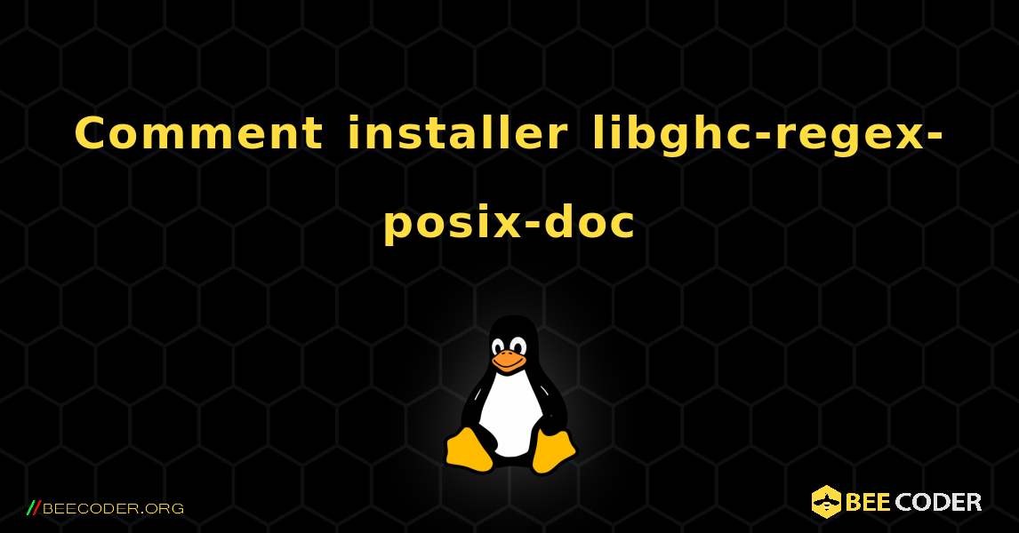 Comment installer libghc-regex-posix-doc . Linux