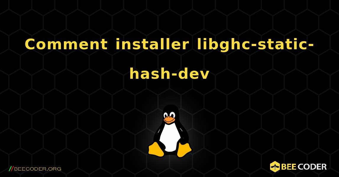 Comment installer libghc-static-hash-dev . Linux