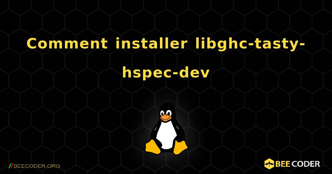 Comment installer libghc-tasty-hspec-dev . Linux