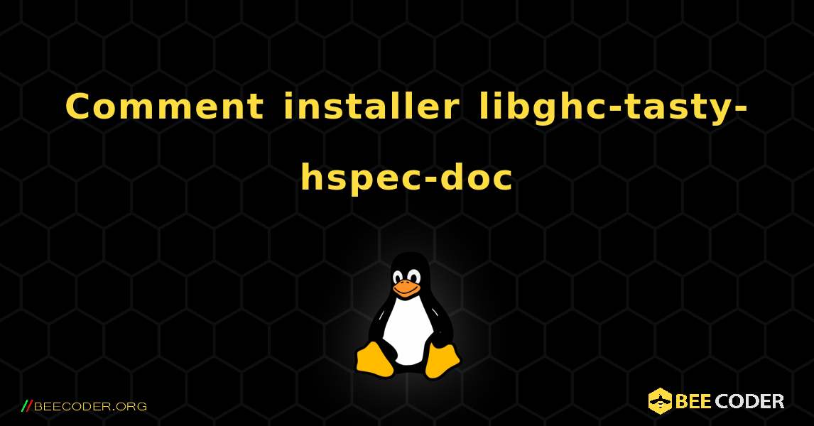 Comment installer libghc-tasty-hspec-doc . Linux