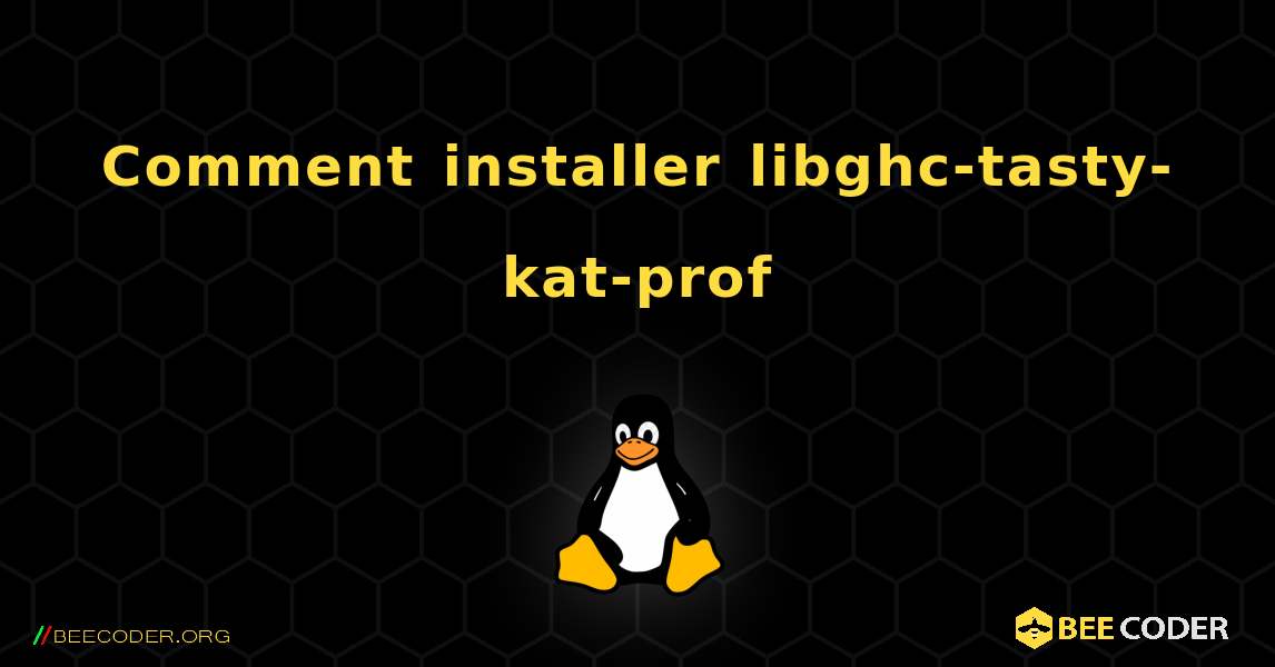 Comment installer libghc-tasty-kat-prof . Linux