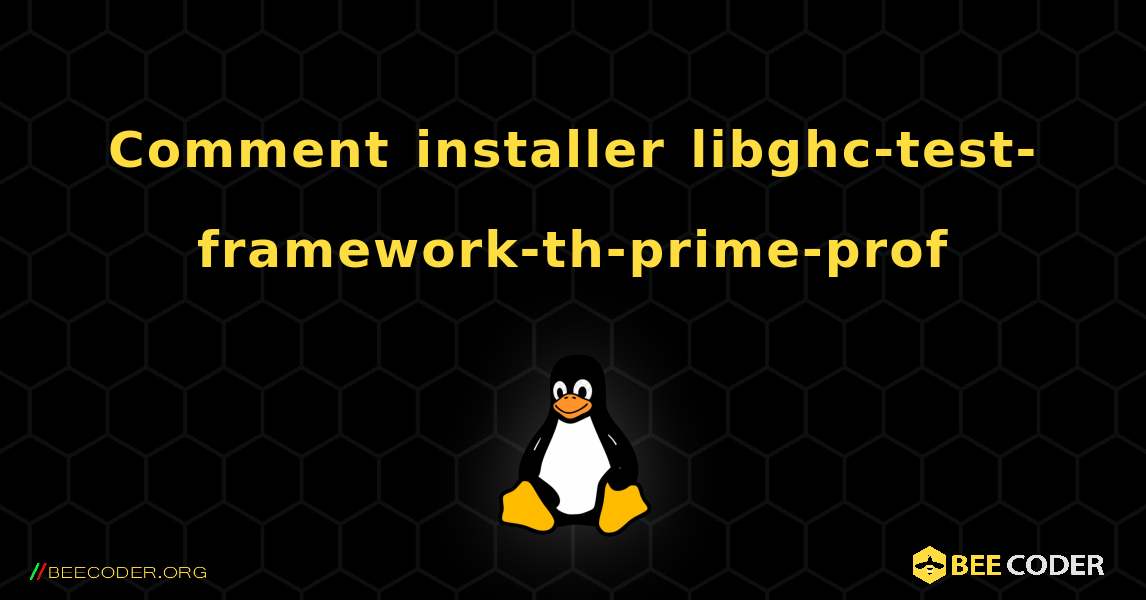 Comment installer libghc-test-framework-th-prime-prof . Linux