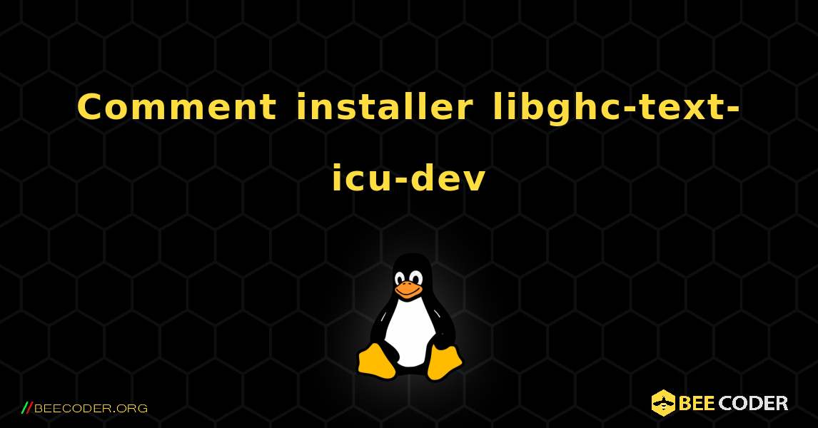 Comment installer libghc-text-icu-dev . Linux