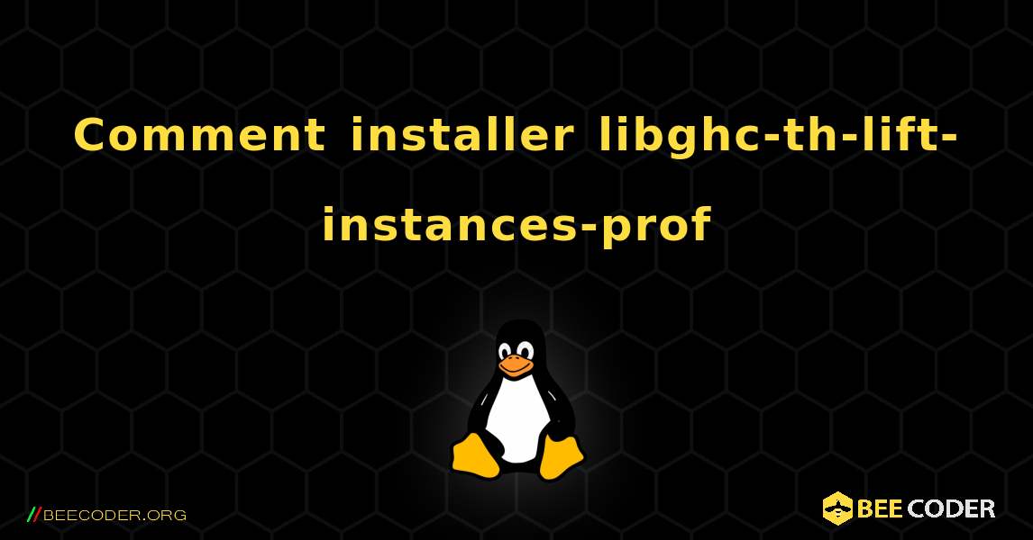 Comment installer libghc-th-lift-instances-prof . Linux