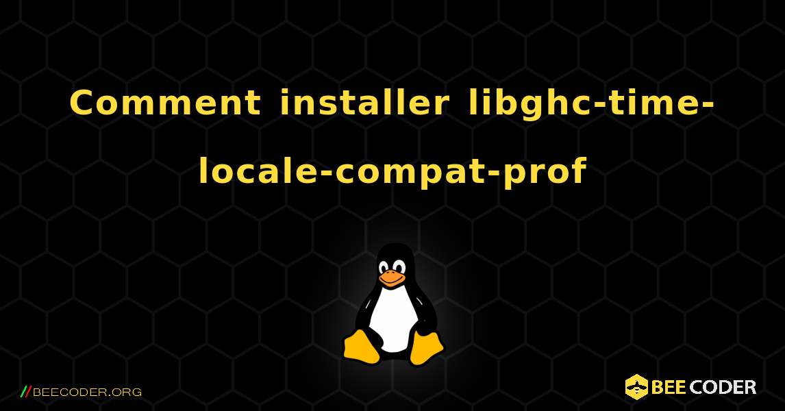 Comment installer libghc-time-locale-compat-prof . Linux