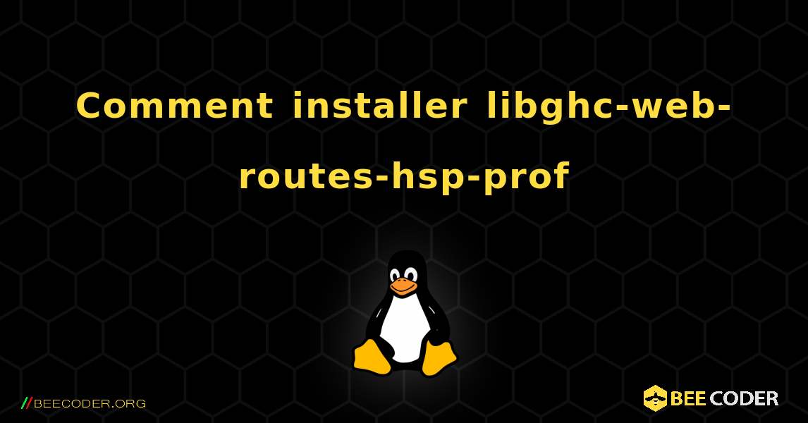 Comment installer libghc-web-routes-hsp-prof . Linux