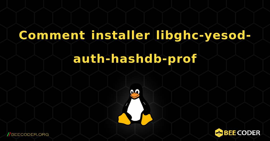 Comment installer libghc-yesod-auth-hashdb-prof . Linux
