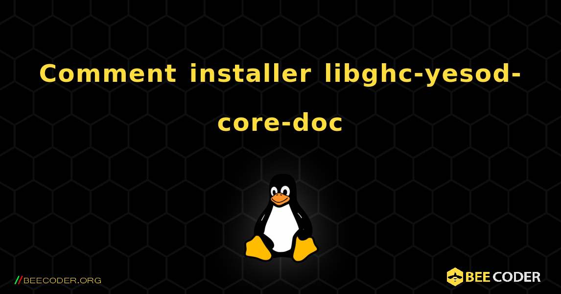 Comment installer libghc-yesod-core-doc . Linux