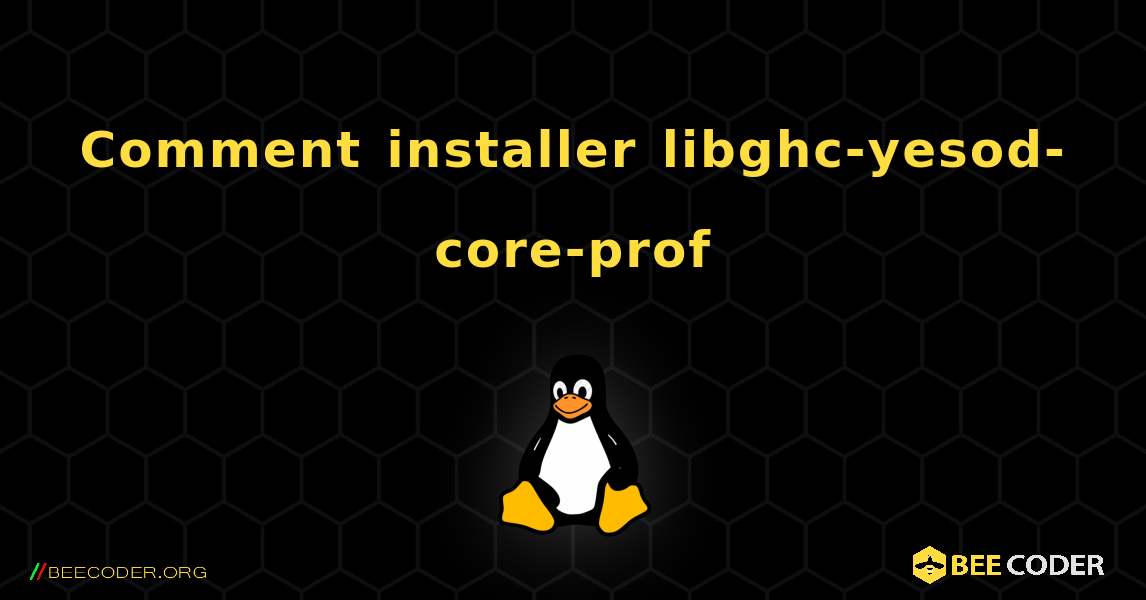 Comment installer libghc-yesod-core-prof . Linux