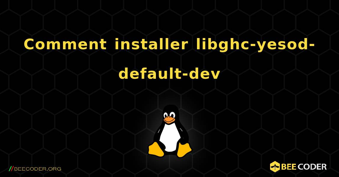 Comment installer libghc-yesod-default-dev . Linux