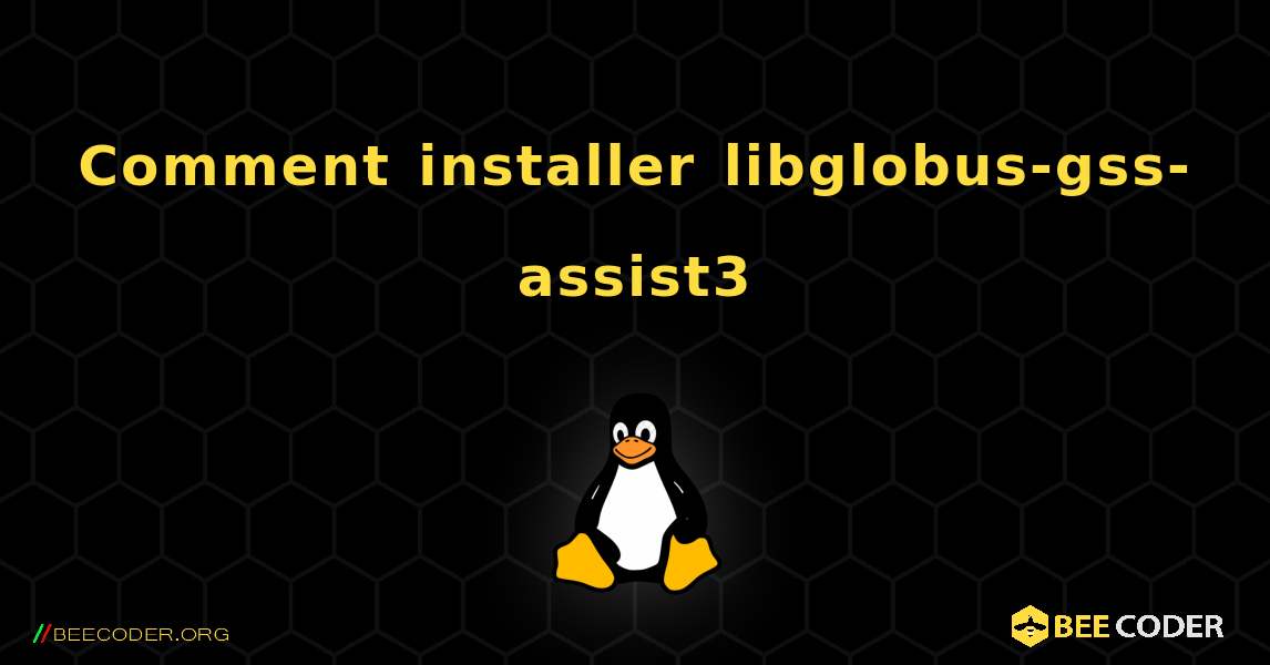 Comment installer libglobus-gss-assist3 . Linux